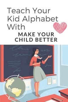 Paperback Teach Your Kid Alphabet With: Make Your Child Better: Activity Book For Kids Book