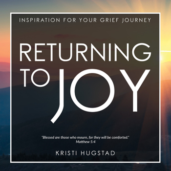 Hardcover Returning to Joy: Inspiration for Grieving the Loss of a Loved One Book