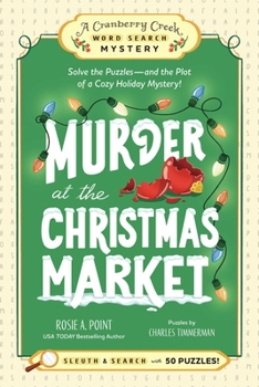 Murder at the Christmas Market: Book 5: Solve the Puzzles?and the Plot of a Cozy Holiday Mystery! (A Cranberry Creek Word Search Mystery)