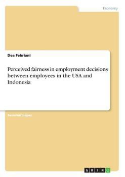 Paperback Perceived fairness in employment decisions between employees in the USA and Indonesia Book