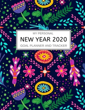 My Personal New Year 2020 Goal Planner: A Resolution to Bring You Happiness. Your Personal Wishes, Dreams and Goals Journal
