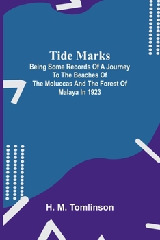 Tide marks: being some records of a journey to the beaches of the Moluccas and the forest of Malaya in 1923