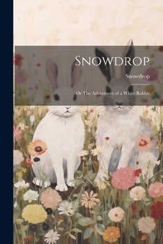 Paperback Snowdrop; or The Adventures of a White Rabbit Book