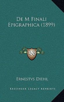 Paperback De M Finali Epigraphica (1899) [Latin] Book