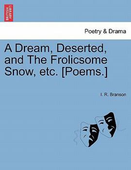 Paperback A Dream, Deserted, and the Frolicsome Snow, Etc. [poems.] Book