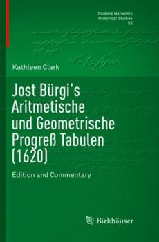 Paperback Jost Bürgi's Aritmetische Und Geometrische Progreß Tabulen (1620): Edition and Commentary Book