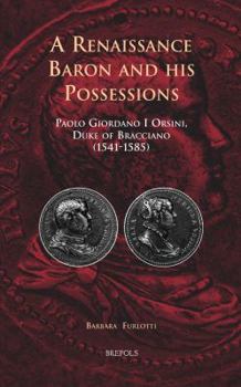 Hardcover A Renaissance Baron and His Possessions: Paolo Giordano I Orsini, Duke of Bracciano (1541-1585) [Italian] Book