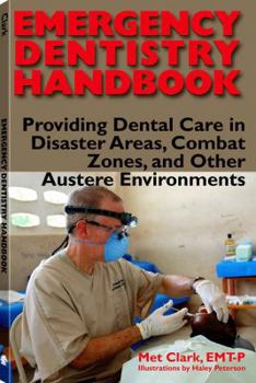 Paperback Emergency Dentistry Handbook: Providing Dental Care in Disaster Areas, Combat Zones, and Other Austere Environments Book