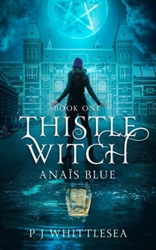 Thistle Witch: Anaïs Blue Book One - Book #1 of the Anaïs Blue