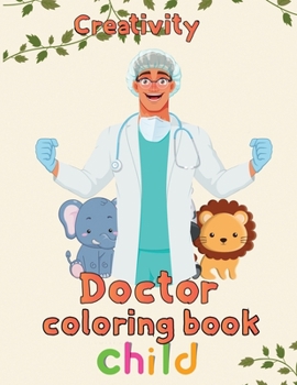 Paperback Creativity Doctor Coloring Book Child: 8.5''x11''/doctor coloring book