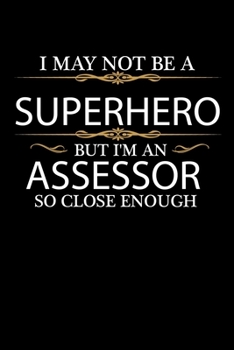 I May not be a Superhero but I'm an Assessor so close enough Graduation Journal 6 x 9 120 pages Graduate notebook: Funny Careers Graduation Notebook