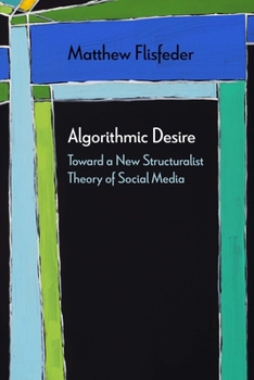 Algorithmic Desire: Toward a New Structuralist Theory of Social Media - Book  of the Diaeresis