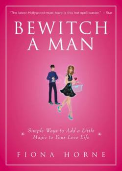 Paperback Bewitch a Man: Simple Ways to Add a Little Magic to Your Love Life Book