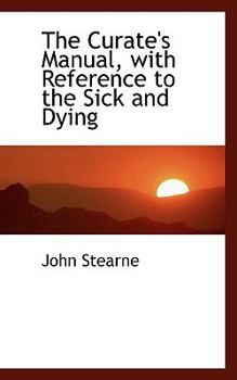 Hardcover The Curate's Manual, with Reference to the Sick and Dying Book
