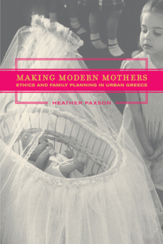 Paperback Making Modern Mothers: Ethics and Family Planning in Urban Greece Book