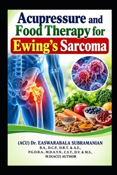 Acupressure and Food Therapy for Ewing's Sarcoma: Ewing's Sarcoma (Common People Medical Books - Part 3)