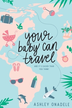Paperback Your Baby Can Travel: (and it's easier than you think!) Book