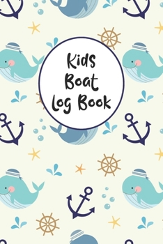 Paperback Kids Boat Log Book: Boating Record Journal and Trip Memory Keeper For Children And Young Adults Book