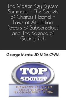 Paperback The Master Key System Summary - The Secrets of Charles Haanel - Laws of Attraction Powers of Subconscious and the Science of Getting Rich Book