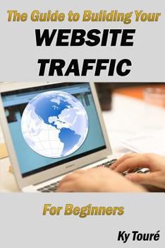 Paperback Guide to Building Your Website Traffic: For Beginners Book
