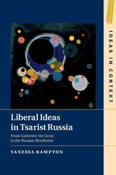 Hardcover Liberal Ideas in Tsarist Russia: From Catherine the Great to the Russian Revolution Book