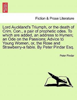 Paperback Lord Auckland's Triumph, or the Death of Crim. Con., a Pair of Prophetic Odes. to Which Are Added, an Address to Hymen; An Ode on the Passions; Advice Book