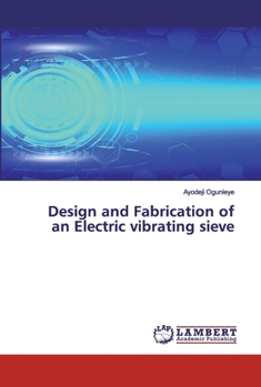 Paperback Design and Fabrication of an Electric vibrating sieve Book