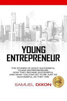 Paperback Young Entrepreneur: The stories of eight successful young entrepreneurs, how they became successful and what you can do to be just as succ Book