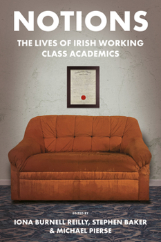Hardcover Notions: The Lives of Irish Working Class Academics Book