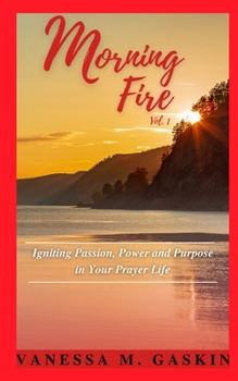 Paperback Morning Fire: Igniting Passion, Power, and Purpose In Your Prayer Life Book