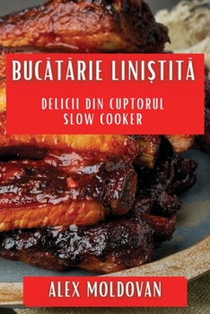 Paperback Bucătărie Liniștită: Delicii din Cuptorul Slow Cooker [Romanian] Book