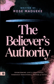 Paperback The Believer's Authority: Overcoming Life's Challenges through Persistence, Prayer & Faith Book