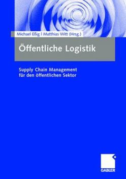 Offentliche Logistik: Supply Chain Management Fur Den Offentlichen Sektor
