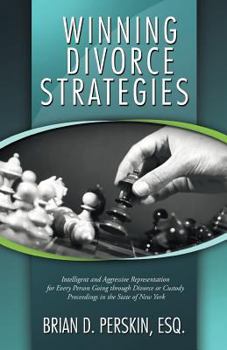 Winning Divorce Strategies: Intelligent and Aggressive Representation for Every Person Going through Divorce or Custody Proceedings in the State of New York