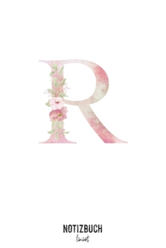 Notizbuch liniert: Buchstabe R Monogramm - Notizheft liniert • Personalisiertes Buchstaben Initial Namen Notizbuch • 120 Seiten (DIN A5 / 15x22cm) ... Schreibheft, Tage (German Edition)