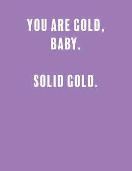 You are gold, baby.  solid gold.: a Lined Boss Lady Girl Journal with Numbered Pages-Great Notebook for Writing down all those Business Ideas!