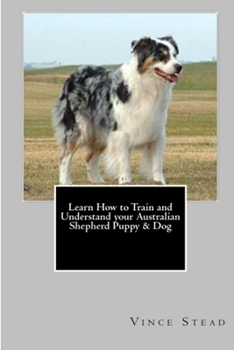 Paperback Learn How to Train and Understand your Australian Shepherd Puppy & Dog Book