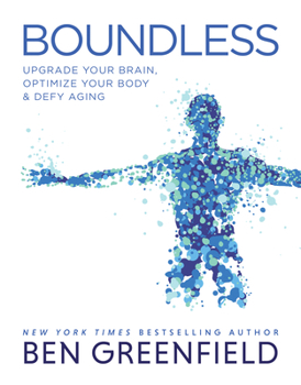 Hardcover Boundless: Upgrade Your Brain, Optimize Your Body & Defy Aging Book