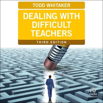 Dealing with Difficult Teachers: Third Edition