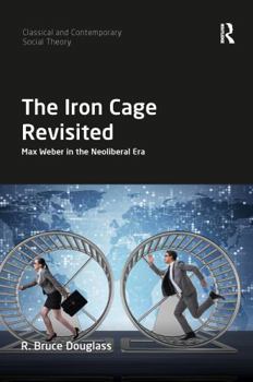 Paperback The Iron Cage Revisited: Max Weber in the Neoliberal Era Book