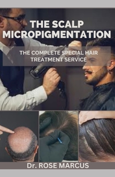 The Scalp Micropigmentation: The Complete Special Hair Treatment Service