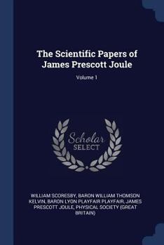 Paperback The Scientific Papers of James Prescott Joule; Volume 1 Book