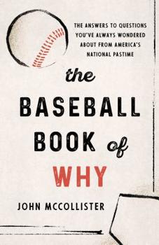 Paperback The Baseball Book of Why: The Answers to Questions You've Always Wondered about from America's National Pastime Book