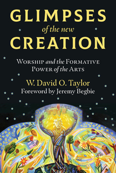 Paperback Glimpses of the New Creation: Worship and the Formative Power of the Arts Book