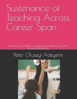 Paperback Sustenance of Teaching Across Career Span: Instructional Vitality, Cognitive Styles, Mnemonics and Emotional Maturity Book