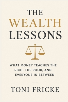 Paperback The Wealth Lessons: What Money Teaches the Rich, the Poor, and Everyone In Between Book