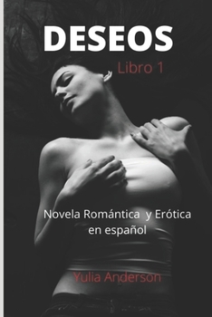 DESEOS (libro 1) Novela Romntica y Ertica en espaol: Placer sexual, seduccin e infidelidad!