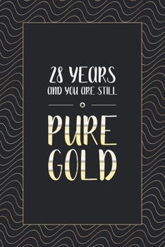 28th Birthday Notebook: Lined Journal / Notebook - Stylish 28th Birthday Gift - Fun And Practical Alternative to a Card - Funny 28 yr Old Gift For Men and Women - 28 Years And You Are Still Pure Gold