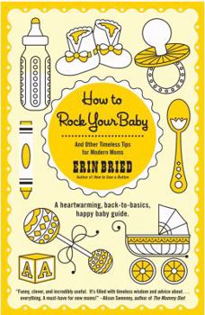 Paperback How to Rock Your Baby: And Other Timeless Tips for Modern Moms Book
