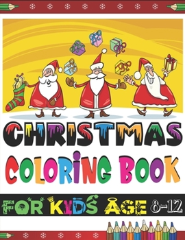 Paperback Christmas Coloring Book For kids Age 8-12: A Christmas Coloring Books with Fun Easy and Relaxing Pages Best Gifts for Age 8-12 Kids - 50+ Beautiful Pa Book